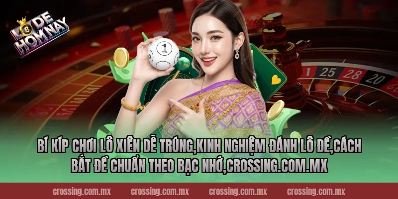 Bí kíp chơi lô xiên dễ trúng,Kinh Nghiệm Đánh Lô Đề,Cách bắt đề chuẩn theo bạc nhớ,nestle150.com.mx