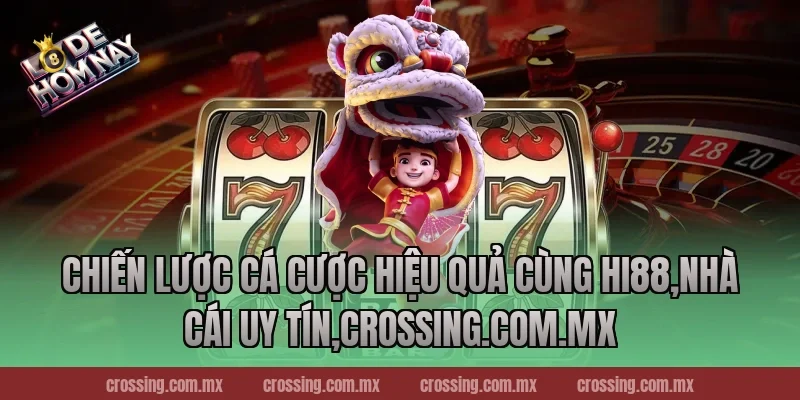 Chiến lược cá cược hiệu quả cùng Hi88,Nhà Cái Uy Tín,nestle150.com.mx