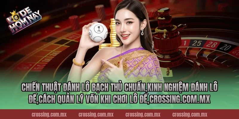 Chiến thuật đánh lô bạch thủ chuẩn,Kinh Nghiệm Đánh Lô Đề,Cách quản lý vốn khi chơi lô đề,nestle150.com.mx