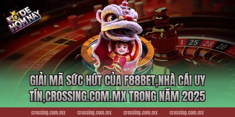 Giải Mã Sức Hút Của F88bet,Nhà Cái Uy Tín,nestle150.com.mx Trong Năm 2025