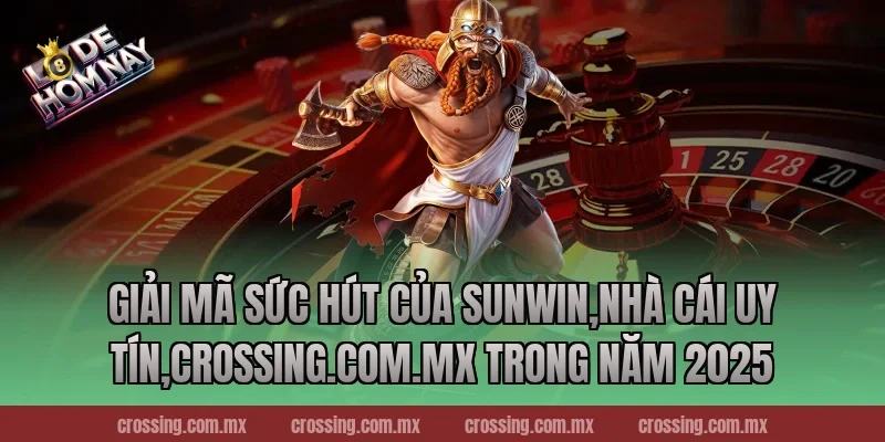 Giải mã sức hút của Sunwin,Nhà Cái Uy Tín,nestle150.com.mx trong năm 2025