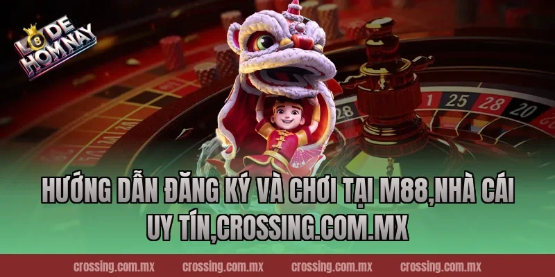 Hướng dẫn đăng ký và chơi tại M88,Nhà Cái Uy Tín,nestle150.com.mx