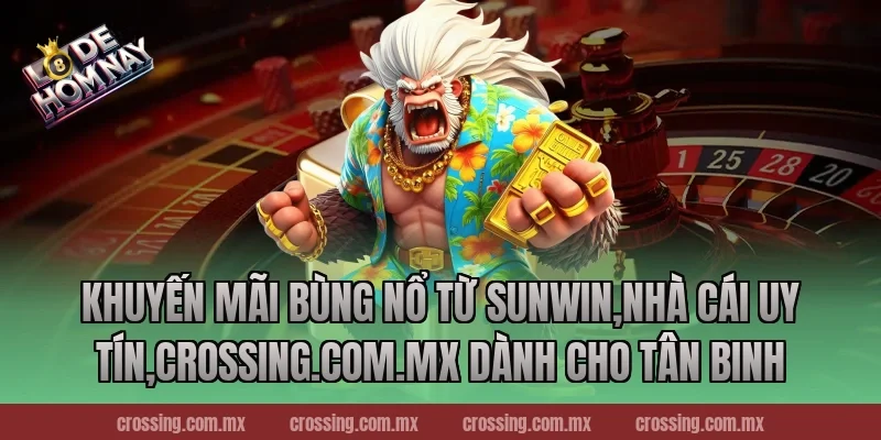 Khuyến mãi bùng nổ từ Sunwin,Nhà Cái Uy Tín,nestle150.com.mx dành cho tân binh