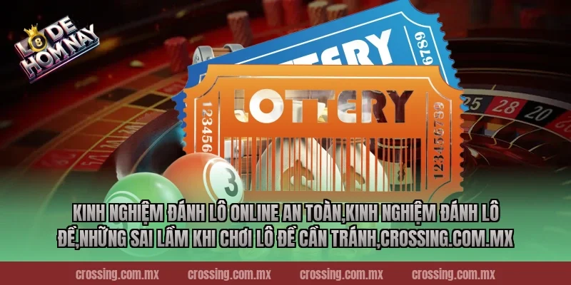 Kinh nghiệm đánh lô online an toàn,Kinh Nghiệm Đánh Lô Đề,Những sai lầm khi chơi lô đề cần tránh,nestle150.com.mx