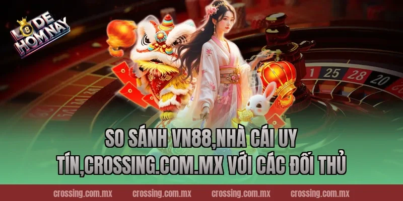 So sánh VN88,Nhà Cái Uy Tín,nestle150.com.mx với các đối thủ