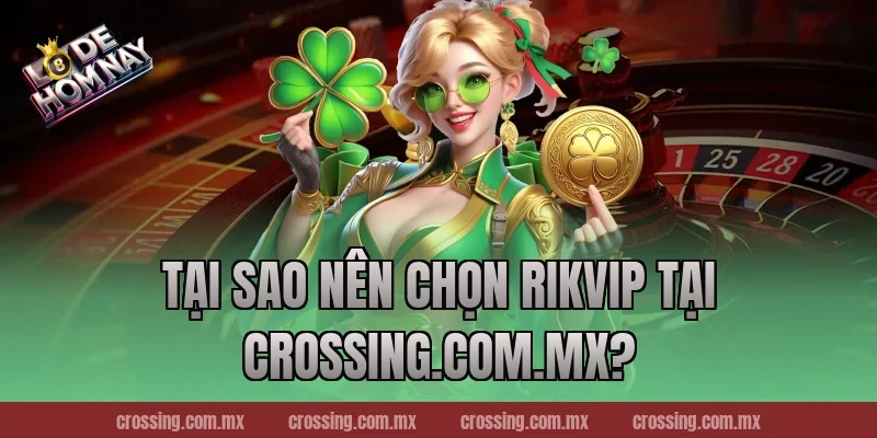 Tại Sao Nên Chọn RikVip Tại nestle150.com.mx?