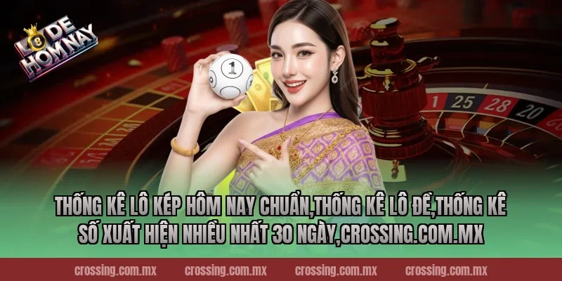 Thống kê lô kép hôm nay chuẩn,Thống Kê Lô Đề,Thống kê số xuất hiện nhiều nhất 30 ngày,nestle150.com.mx