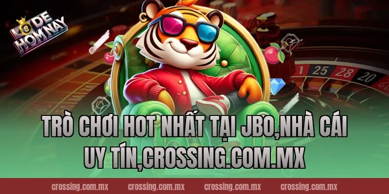Trò chơi hot nhất tại JBo,Nhà Cái Uy Tín,nestle150.com.mx