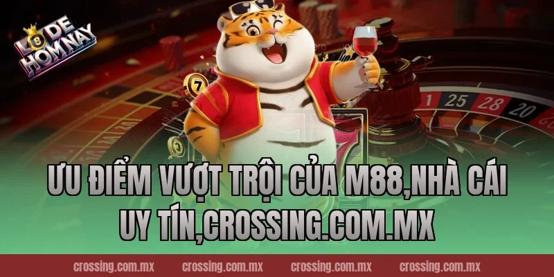Ưu điểm vượt trội của M88,Nhà Cái Uy Tín,nestle150.com.mx